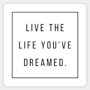 LIVE THE LIFE YOU'VE DREAMED Quotes Black Typography Magnet